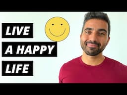 HOW TO LIVE A HAPPY LIFE | 7 Things You Need To Do To Have A Happy Life