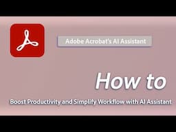 How to Boost productivity & Simplify Workflow with AI Assistant in Adobe Acrobat