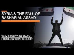 Syria & the Fall of Bashar al-Assad - Why Assad's military folded and what's next