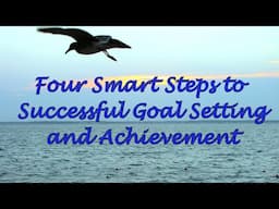 Four Smart Steps to Successful Goal Setting and Achievement