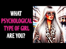 WHAT PSYCHOLOGICAL TYPE OF GIRL MATCHES YOUR PERSONALITY? QUIZ Personality Test - 1 Million Tests