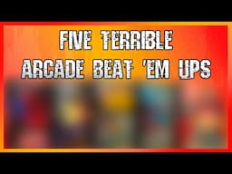 Five Terrible Arcade Beat 'em Ups