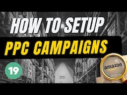 How To Sell On Amazon: Setup Advertising/PPC Campaign (19/21)