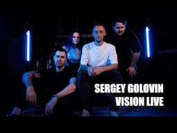 Sergey Golovin - Vision LIVE