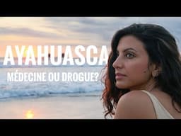 AYAHUASCA | Médecine ou drogue? | Mon témoignage