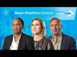 Why Bioethics Matters: A Discussion with Bayer's independent Bioethics Council Members