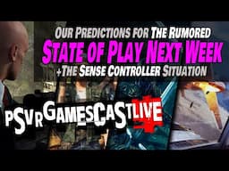 Our Predictions for Next Week's RUMORED State of Play | PSVR2 GAMESCAST LIVE