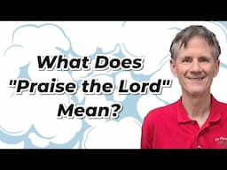 What Does "Praise the Lord" Mean? - Bob Wilkin