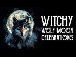 January Wolf Full Moon Rituals & Celebrations - How to Celebrate the Full Moon - Magical Crafting