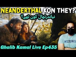 Neanderthal Kon They? Ghalib Kamal Live Ep435