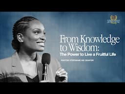 From Knowledge to Wisdom: The Power to Live a Fruitful Life- Stephanie Ike Okafor