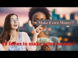 Ten Ideas on how to make extra income!