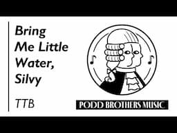 Bring Me Little Water, Silvy (TTB Choir) - Arranged by Adam Podd