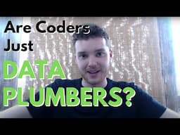 Are coders just DATA PLUMBERS | Let's Rant!