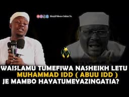 WAISLAMU TUMEFIWA NA SHEIKH LETU MUHAMMAD IDD ( ABUU IDD | JE MAMBO HAYA TUMEYAZINGATIA?