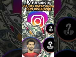 Los 10 futbolistas que más dinero ganan con su cuenta de Instagram