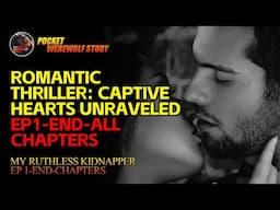 【My Ruthless Kidnapper】Romantic Thriller: Captive Hearts Unraveled EP1-END-All chapters