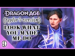 Look What You Made Me Do | Dragon Age: Taylor’s Version Playthrough (#9)