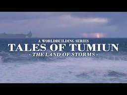 The Land of Storms | Tales of Tumiun — A Worldbuilding Series