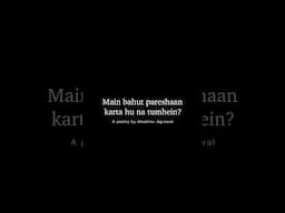 Main pareshan karta hu na tumhein? 💔 Emotional Poetry by Anubhav Agrawal