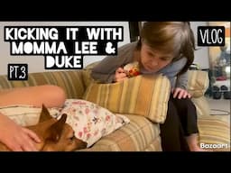 Kicking it with Momma Lee & Duke (pt.3) VLOG