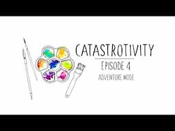 Catastrotivity Ep. 4 - Adventure Mode