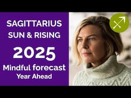 SAGITTARIUS 2025 SUN & RISING ASTROLOGY YEARLY FORECAST