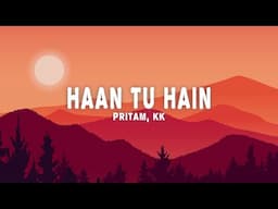 Pritam, KK - Haan Tu Hain (Lyrics)