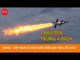 Nóng, Việt Nam sẽ sản xuất đạn tên lửa 5V27 - Một mũi tên trúng 4 đích