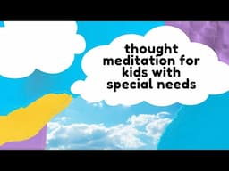 Thought Meditation - For kids with autism and special needs