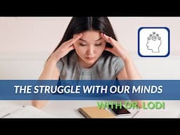 The Struggle With Our Minds - Dr. Lodi