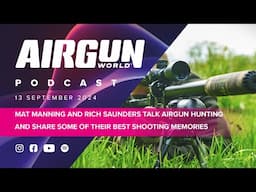 Airgun World Podcast |ep 20| Mat Manning & Rich Saunders talk hunting and share shooting memories