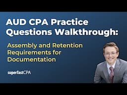 AUD CPA Practice Questions: Assembly and Retention Requirements for Documentation