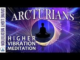 DIVINE FREQUENCY CALIBRATION MEDITATION!!! ARCTURIANS MEDITATION for HIGHER VIBRATION