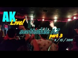 AK live in Scottsdale part 3  04/15/2019