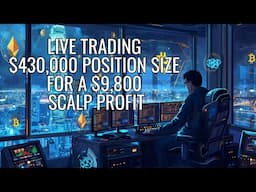 LIVE TRADING - $430,000 POSITION SIZE FOR A $9,800 SCALP PROFIT