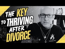 THE KEY TO THRIVING AFTER DIVORCE- Kevin Ray Ward