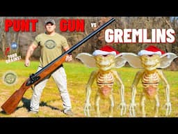 Punt Gun vs GREMLINS (The Biggest Shotgun EVER !!!)