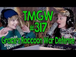 TMGW #317: Grace’s Raccoon War Defense