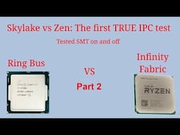 Zen vs Skylake, the first TRUE IPC test pt 2