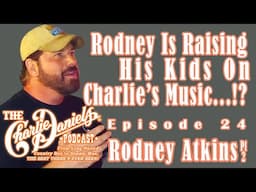 Rodney Atkins Pt. 2-The Charlie Daniels Podcast-Rodney is Raising His Kids On Charlie's Music...!?