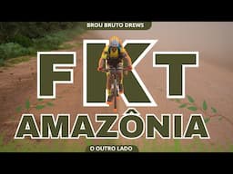 FKT Amazônia - O Outro Lado