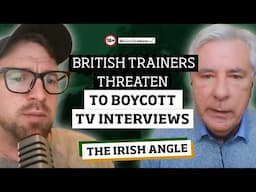 British trainers threaten to boycott TV interviews | Irish Angle