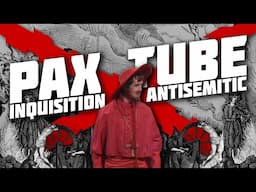 Pax Tube: Inquisition, Conspiracy & Antisemitism