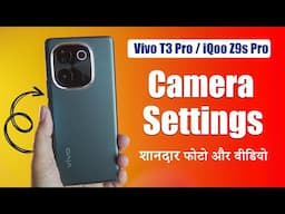 Vivo T3 pro & iQoo Z9s Pro Camera Settings And Camera features | Tips For Better Photos And Videos