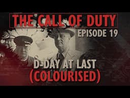 The Call of Duty - Ep. 19 - D-Day at Last (COLOURISED) with Liam Dale