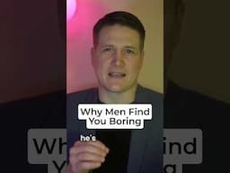 Why Men Find You Boring