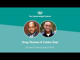 Episode 8: Greg Thomas & Carlos Hoyt | Moving Beyond Race