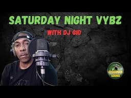 SATURDAY NIGHT VYBZ  - DJ GIO GUARDIAN - 2-8-2025