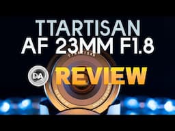 TTArtisan AF 23mm F1.8 Review | A $125 Disrupter?